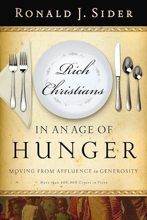 Rich Christians in an Age of Hunger: Moving from Affluence to Generosity by Ron Sider 9780849945304 [USED COPY]