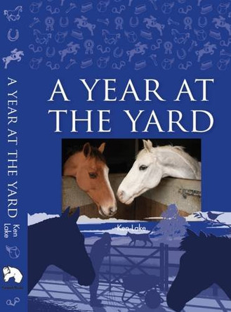 A Year at the Yard by Ken Lake 9780992870874 [USED COPY]