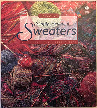 Simply Beautiful Sweaters: Tricoter by Beryl Hiatt 9781564772558 [USED COPY]