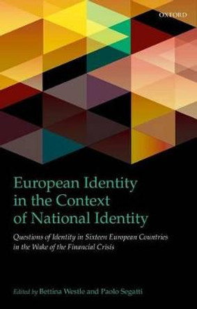European Identity in the Context of National Identity: Questions of Identity in Sixteen European Countries in the Wake of the Financial Crisis by Bettina Westle