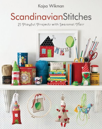 Scandinavian Stitches: 21 Playful Projects with Seasonal Flair by Kajsa Wikman 9781607050070 [USED COPY]