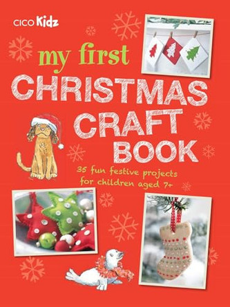 My First Christmas Craft Book: 35 Fun Festive Projects for Children Aged 7+ by CICO Kidz 9781782493815 [USED COPY]