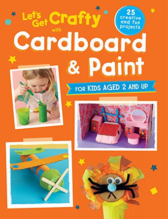 Let's Get Crafty with Cardboard and Paint: 25 Creative and Fun Projects for Kids Aged 2 and Up by CICO Kidz 9781782493839 [USED COPY]