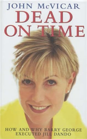 Dead on Time: How and Why Barry George Executed Jill Dando by John McVicar 9781857823646 [USED COPY]