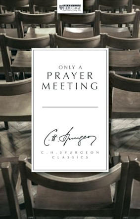 Only a Prayer Meeting: Studies on Prayer Meetings and Prayer Meeting Addresses by C. H. Spurgeon 9781857925050 [USED COPY]