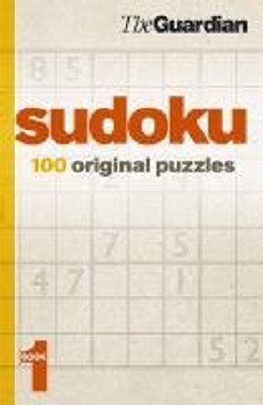 &quot;Guardian&quot; Sudoku: 100 Original Puzzles: Bk. 1 by The Guardian 9781843544890 [USED COPY]