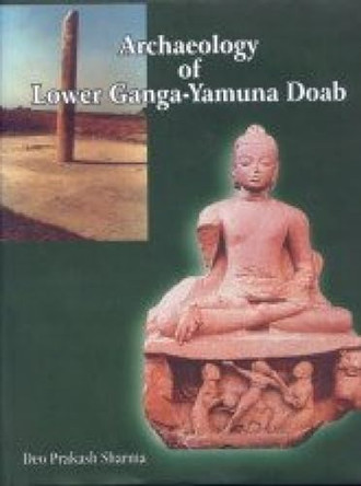 Archaeology of Lower Ganga Yamuna Doab: 1200 BC to 1200 AD by Deo Sharma 9788180900334 [USED COPY]