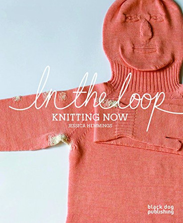 In the Loop: Knitting Now by Jessica Hemmings 9781906155964 [USED COPY]