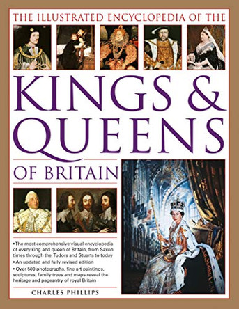 Illustrated Encyclopedia of the Kings & Queens of Britain by Charles Phillips 9781846816000 [USED COPY]