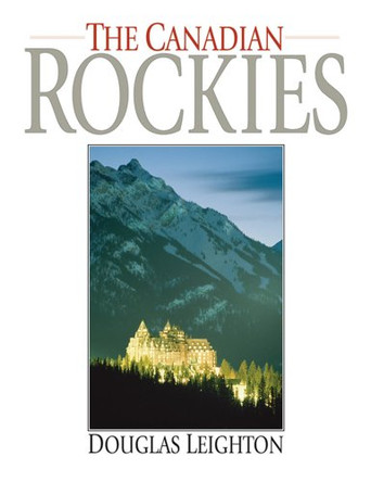 The Canadian Rockies (Banff Springs, English): Banff Springs by Douglas Leighton 9781897522349 [USED COPY]