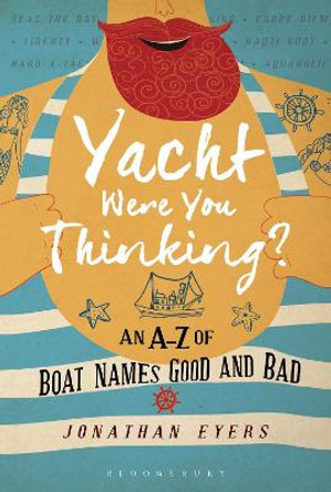 Yacht Were You Thinking?: An A-Z of Boat Names Good and Bad by Jonathan Eyers