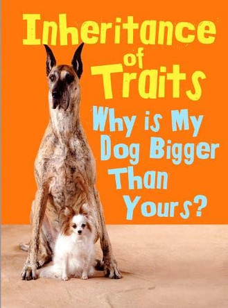 Inheritance of Traits: Why Is My Dog Bigger Than Your Dog? by Dr Jen Green 9781406274271 [USED COPY]