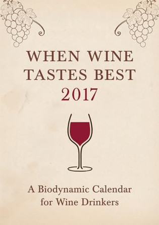 When Wine Tastes Best: A Biodynamic Calendar for Wine Drinkers: 2017: 2017 by Matthias Thun 9781782503309 [USED COPY]
