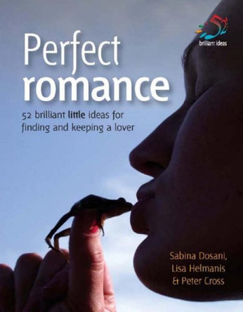 Perfect Romance: 52 Brilliant Little Ideas for Finding and Keeping a Lover by Dr. Sabina Dosani 9781904902300 [USED COPY]