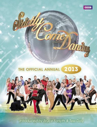 Official Strictly Come Dancing Annual 2013: The Official Companion to the Hit BBC Series by Alison Maloney 9781849905831 [USED COPY]