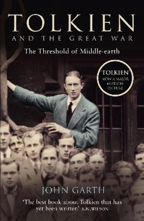 Tolkien and the Great War: The Threshold of Middle-earth by John Garth