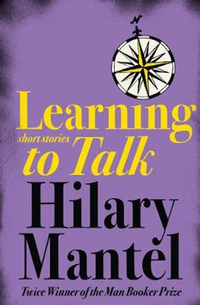 Learning to Talk: Short stories by Hilary Mantel