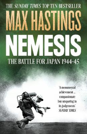 Nemesis: The Battle for Japan, 1944-45 by Sir Max Hastings