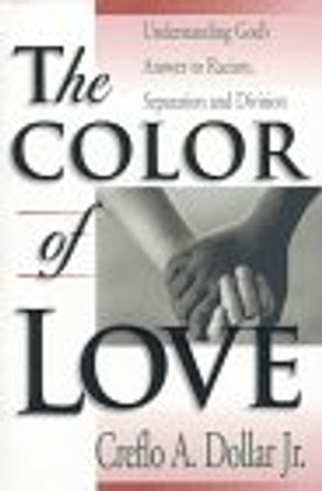 The Color of Love: Understanding God's Answer to Racism, Separation, and Division by Creflo A. Dollar 9781577940241 [USED COPY]