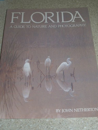 Florida: A Guide to Nature and Photography by John Netherton 9780962058219 [USED COPY]