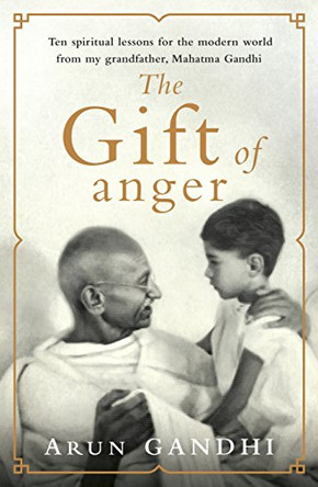 The Gift of Anger: The Sunday Times Bestseller by Arun Gandhi 9780718187507 [USED COPY]