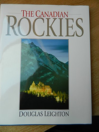 The Canadian Rockies (English Hardcover Banff Springs Hotel Cover) by Douglas Leighton 9781551531922 [USED COPY]