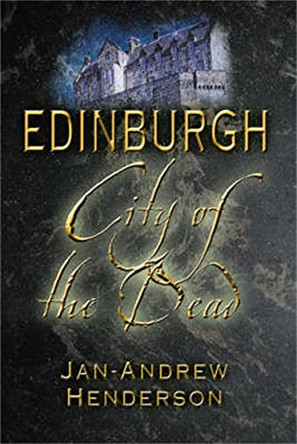 Edinburgh: City of the Dead by Jan-Andrew Henderson 9781845020354 [USED COPY]