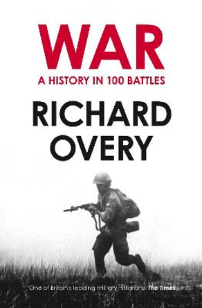 War: A History in 100 Battles by Richard Overy