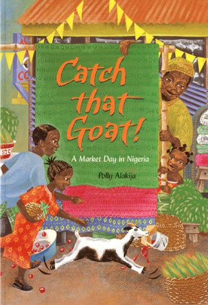 Catch That Goat!: A Market Day in Nigeria by Polly Alakija 9781846860560 [USED COPY]