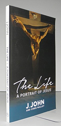 The Life: A Portrait of Jesus by J. John 9780992839963 [USED COPY]