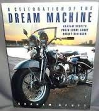 A Celebration of the Dream Machine: An Illustrated History of Harley-Davidson by Graham Scott 9781851522828 [USED COPY]