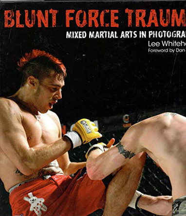 Blunt Force Trauma: Mixed Martial Arts Photography by Lee Whitehead 9781849013864 [USED COPY]