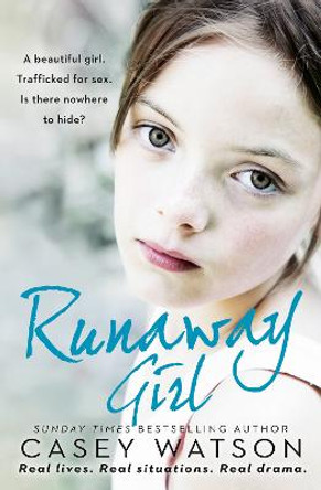 Runaway Girl: A beautiful girl. Trafficked for sex. Is there nowhere to hide? by Casey Watson