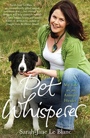 Pet Whisperer: My Life as an Animal Healer by Sarah-Jane Le Blanc 9781849830850 [USED COPY]