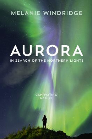 Aurora: In Search of the Northern Lights by Melanie Windridge