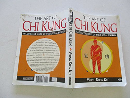 The Art of Chi Kung: Making the Most of Your Vital Energy by Wong Kiew Kit 9781852304034 [USED COPY]