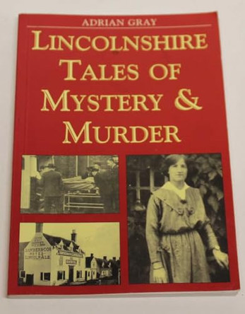 Lincolnshire Tales of Mystery and Murder by Adrian Gray 9781853068591 [USED COPY]