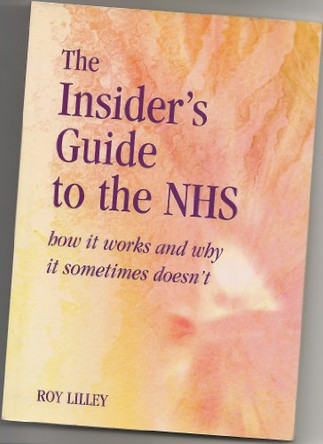 The Insider's Guide to the NHS: How it Works and Why it Sometimes Doesn't by Roy Lilley 9781857758740 [USED COPY]