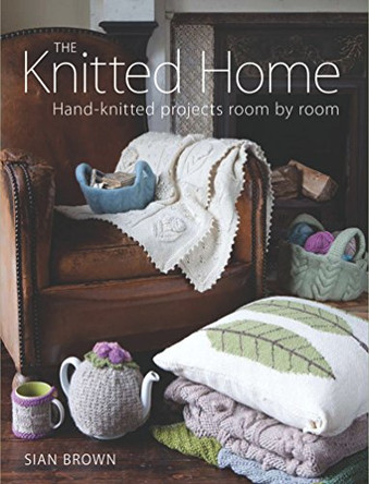 Knitted Home: Hand-knitted Projects, Room by Room by Sian Brown 9781861088079 [USED COPY]