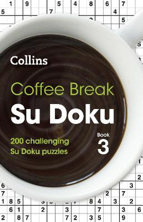 Coffee Break Su Doku Book 3: 200 challenging Su Doku puzzles by Collins Puzzles