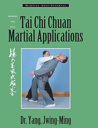 Tai Chi Chuan Martial Applications: Advanced Yang Style Tai Chi Chaun by Yang Jwing-Ming 9781886969445 [USED COPY]