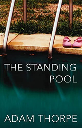 The Standing Pool by Adam Thorpe 9780224079419 [USED COPY]