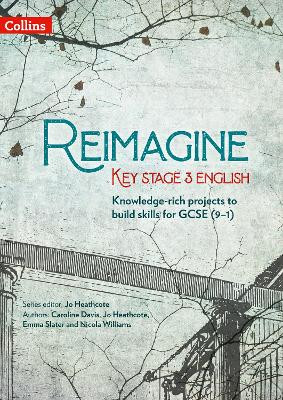 Reimagine Key Stage 3 English by Jo Heathcote