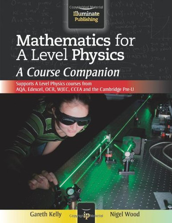 Mathematics for A Level Physics: A Course Companion by Gareth Kelly 9781908682185 [USED COPY]