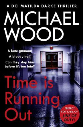 Time Is Running Out (DCI Matilda Darke Thriller, Book 7) by Michael Wood