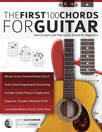 The First 100 Chords for Guitar: How to Learn and Play Guitar Chords: The Complete Beginner Guitar Method by Joseph Alexander 9781911267980 [USED COPY]