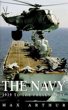 The Navy: 1939 to the Present Day by Max Arthur 9780340684702 [USED COPY]