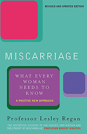 Miscarriage: What every Woman needs to know by Lesley Regan 9780752837574 [USED COPY]