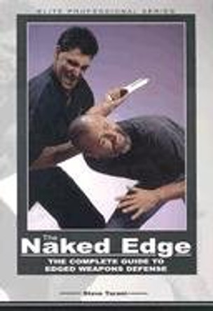 The Naked Edge: The Complete Guide to Edged Weapons Defense by Steve Tarani 9780865682078 [USED COPY]