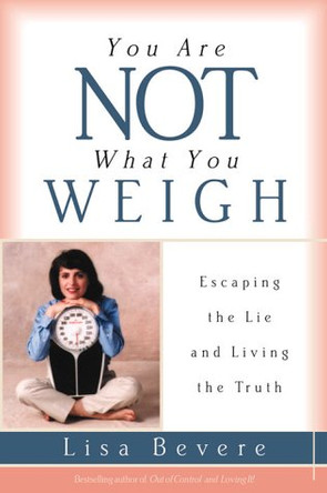 You are Not What You Weigh by Lisa Bevere 9780884196617 [USED COPY]